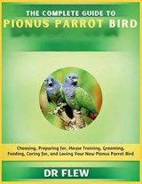 The Complete Guide to Pionus Parrot Bird - Flew - 9798196084843
