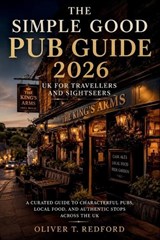 The Simple Good Pub Guide 2026 UK for Travellers and Sightseers - Oliver T Redford - 9798196085123