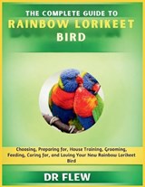 The Complete Guide to Rainbow Lorikeet Bird - Flew - 9798196085857