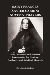 Saint Frances Xavier Cabrini Novena Prayers - Christian J Jackson - 9798196099489