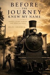 Before The Journey Knew My Name - Oloi Shorua - 9798196100031