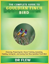 The Complete Guide to Gouldian Finch Bird - Flew - 9798196101267