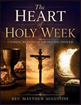 The Heart of Holy Week - Matthew Augustine - 9798196103049
