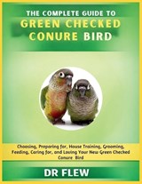 The Complete Guide to Green Checked Conures Bird - Flew - 9798196108105