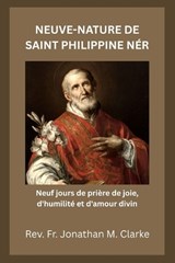 Neuve-Nature de Saint Philippine Néri - Jonathan M Clarke - 9798196124464