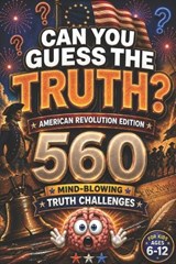 CAN YOU GUESS THE TRUTH? American Revolution Edition - Curious Minds Lab - 9798196130786