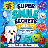 Super Smile Secrets for Kids - Grace Matthews - 9798196132179