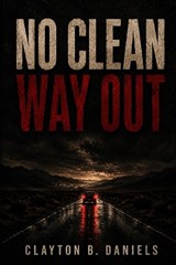 No Clean Way Out - Clayton B Daniels - 9798196133855