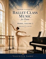 Hyper-Classical Ballet Class Music for Piano - Valentin Saric - 9798196147180