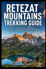 Retezat Mountains Trekking Guide - Jembe Lee - 9798196156830