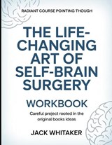 Radiant Course Pointing Through The Life-changing Art Of Self-brain Surgery - Jack Whitaker - 9798196163128