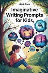 Imaginative Writing Prompts for Kids - April Kain - 9798196166174