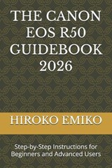 The Canon EOS R50 Guidebook 2026 - Hiroko Emiko - 9798196168338
