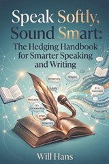Speak Softly, Sound Smart - Will Hans - 9798196177644