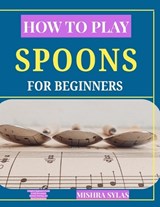How to Play Spoons Like a Pro - Mishra Sylas - 9798196181603