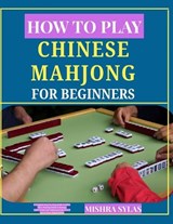 How to Play Chinese Mahjong for Beginners - Mishra Sylas - 9798196181726