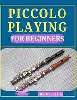 Piccolo Playing for Beginners - Mishra Sylas - 9798196185120