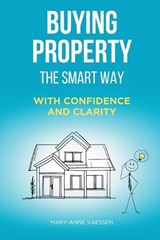 Buying Property - The Smart Way - Mary-Anne Vaessen - 9798196187216