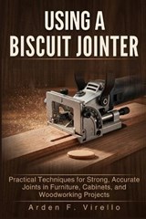 Using a Biscuit Jointer - Arden F Virello - 9798196209000