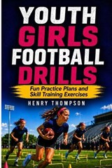 Youth girls football drills - Henry Thompson - 9798196211812