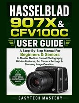 Hasselblad 907x & Cfv100c User Guide - Easytech Mastery - 9798196213755