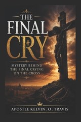 The Final Cry - Prophetess Gloria Shamang ; Prophet Saviour Kosi ; Prophet Haniel Chizi - 9798196239779