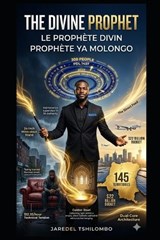 The Divin Prophet - Le Prophète Divin - Prophète YA Molongo - Jaredel Tshilombo - 9798196250910
