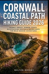 Cornwall Coastal Path Hiking Guide 2026 - Walton Bryant - 9798196251788
