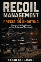Recoil Management for Precision Shooting - Ethan Carragher - 9798196318443