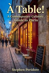 A Table! A Contemporary Culinary Guide to Paris - Stephen Peridore - 9798196319051