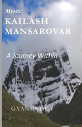Mystic Kailash Mansarovar A journey Within - Gyanendra Kumar Sharma - 9798196339165