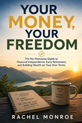 Your Money, Your Freedom - Rachel Monroe - 9798196343391