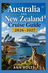 Australia and New Zealand Cruise Guide 2026-2027: Australia and New Zealand Cruise Tips - Ann Holts - 9798196343957