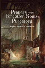 Prayers for the Forgotten Souls in Purgatory - Raphael Augustus Of Monteverde - 9798196357374