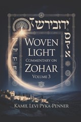 Woven Light Commentary On Zohar Volume 3 - Kamil Levi Pyka Penner - 9798196360961
