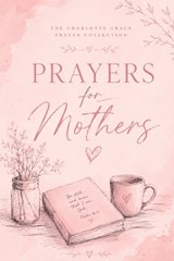 Prayers for Mothers - Charlotte Grace - 9798196392054