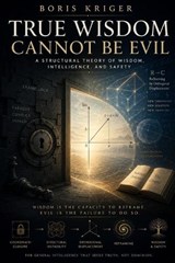 True Wisdom Cannot Be Evil - Boris Kriger - 9798196397561