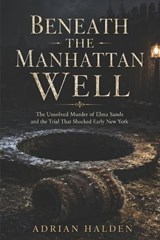 Beneath the Manhattan Well - Adrian Halden - 9798196400698