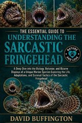 The Essential Guide to Understanding the Sarcastic Fringehead - David Buffington - 9798196403460