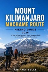 Mount Kilimanjaro Machame Route Hiking Guide 2026 - Ariana Belle - 9798196429026