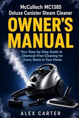 McCulloch MC1385 Deluxe Canister Steam Cleaner Owner's Manual - Alex Carter - 9798196440397