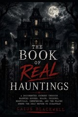 The Book of Real Hauntings - Caius Blackwell - 9798196440564