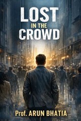Lost in the Crowd - Prof Arun Bhatia - 9798196441172