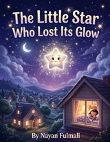 The Little Star Who Lost Its Glow - Nayan Fulmali - 9798196446658