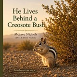 He Lives Behind a Creosote Bush - Devi Nichols ; David Nichols ; Mojave Nichols - 9798196446795