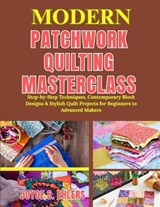 Modern Patchwork Quilting Masterclass - Joyce S Ehlers - 9798196455186