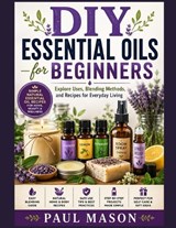 DIY Essential Oils for Beginners - Paul Mason - 9798196460715