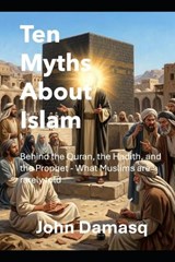 Ten Myths About Islam - John Damasq - 9798196461224