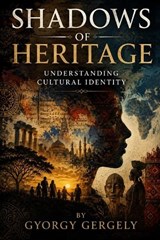 Shadows of Heritage - Gyorgy Gergely - 9798196462498