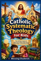Catholic Systematic Theology for Kids - Blessing Chadwick - 9798196468322
